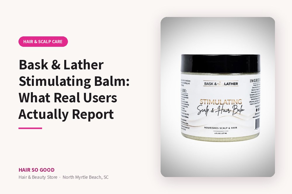 Bask & Lather Stimulating Balm: What Real Users Actually Report