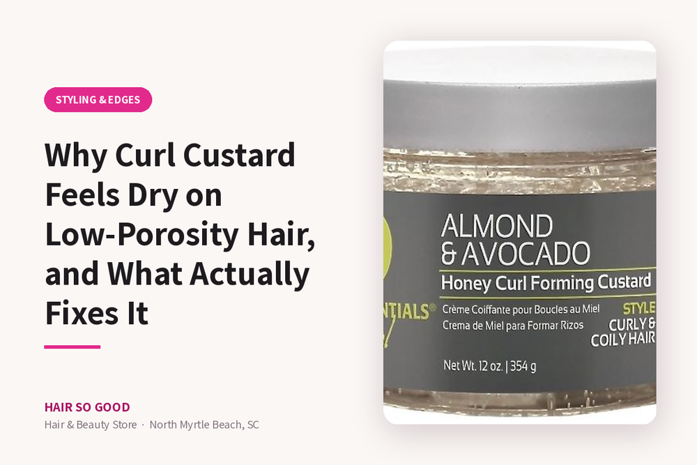 Why Curl Custard Feels Dry on Low-Porosity Hair, and What Actually Fixes It