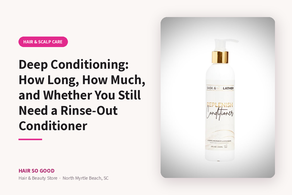 Deep Conditioning: How Long, How Much, and Whether You Still Need a Rinse-Out Conditioner