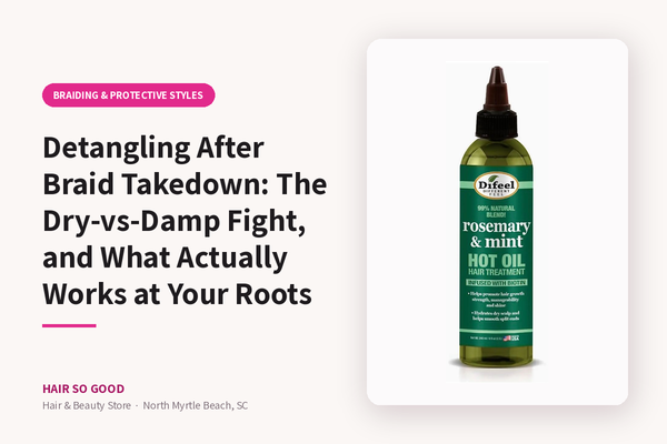 Detangling After Braid Takedown: The Dry-vs-Damp Fight, and What Actually Works at Your Roots — Hair So Good