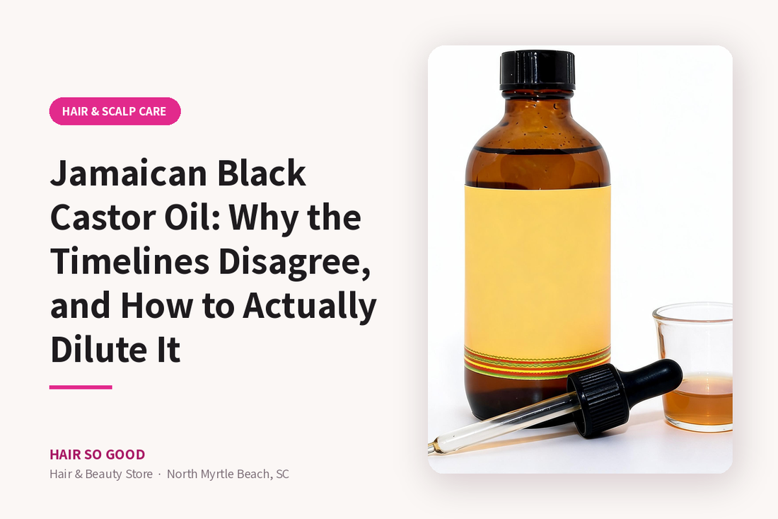 Jamaican Black Castor Oil: Why the Timelines Disagree, and How to Actually Dilute It — Hair So Good