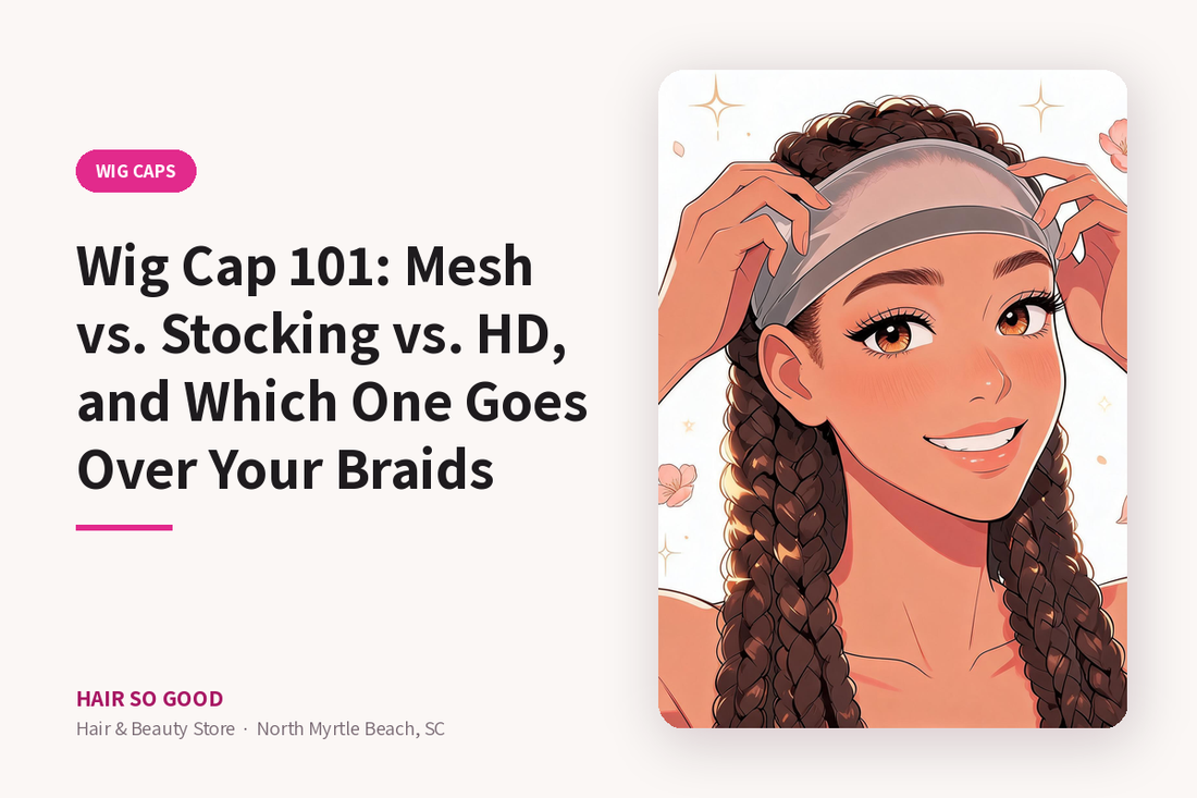 Wig Cap 101: Mesh vs. Stocking vs. HD, and Which One Goes Over Your Braids — Hair So Good