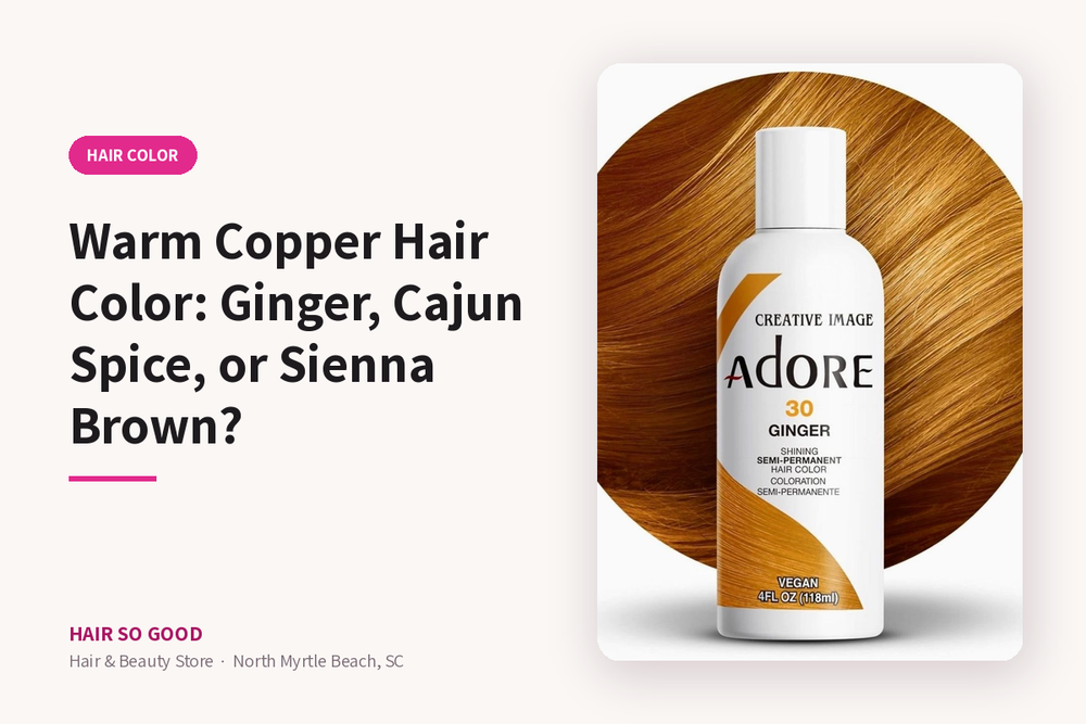 Warm Copper Hair Color: Ginger, Cajun Spice, or Sienna Brown?